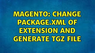 Magento: Change package.xml of extension and generate tgz file