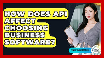 How Does API Affect Choosing Business Software? - Consulting Career Hub