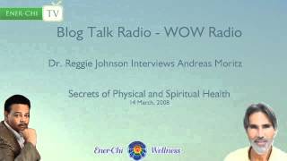 Secrets of Physical and Spiritual Health - Dr Reggie Johnson interviews Andreas Moritz