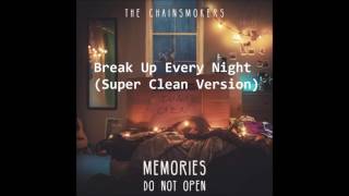 The Chainsmokers - Break Up Every Night (Super Clean Version)