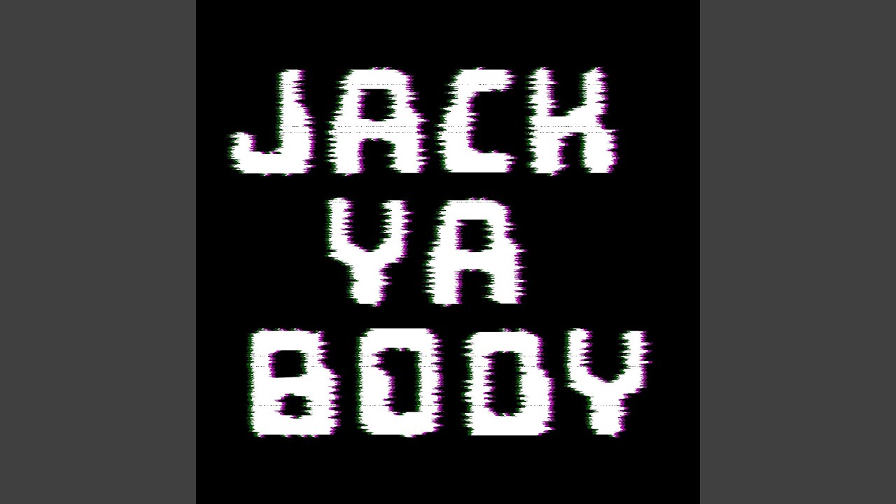 Watch JACK YA BODY (ORIGINAL MIX) on YouTube Watch JACK YA BODY (ORIGINAL MIX) on YouTube