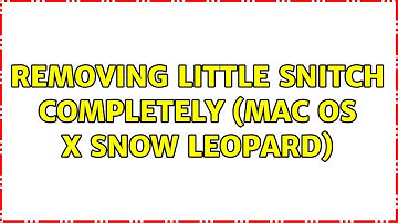 Removing Little Snitch completely (Mac OS X Snow Leopard) (6 Solutions!!)
