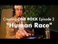 Creating ONE ROCK - Episode 2 - Human Race