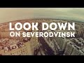 LOOK DOWN ON Severodvinsk