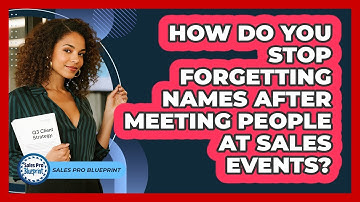 How Do You Stop Forgetting Names After Meeting People At Sales Events? - Sales Pro Blueprint