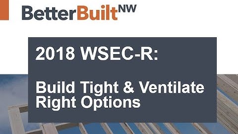 2018 WSEC-R: Build Tight & Ventilate Right Options (abbreviated version)
