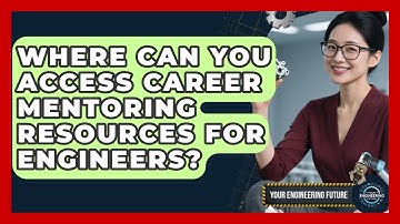 Where Can You Access Career Mentoring Resources for Engineers? - Your Engineering Future