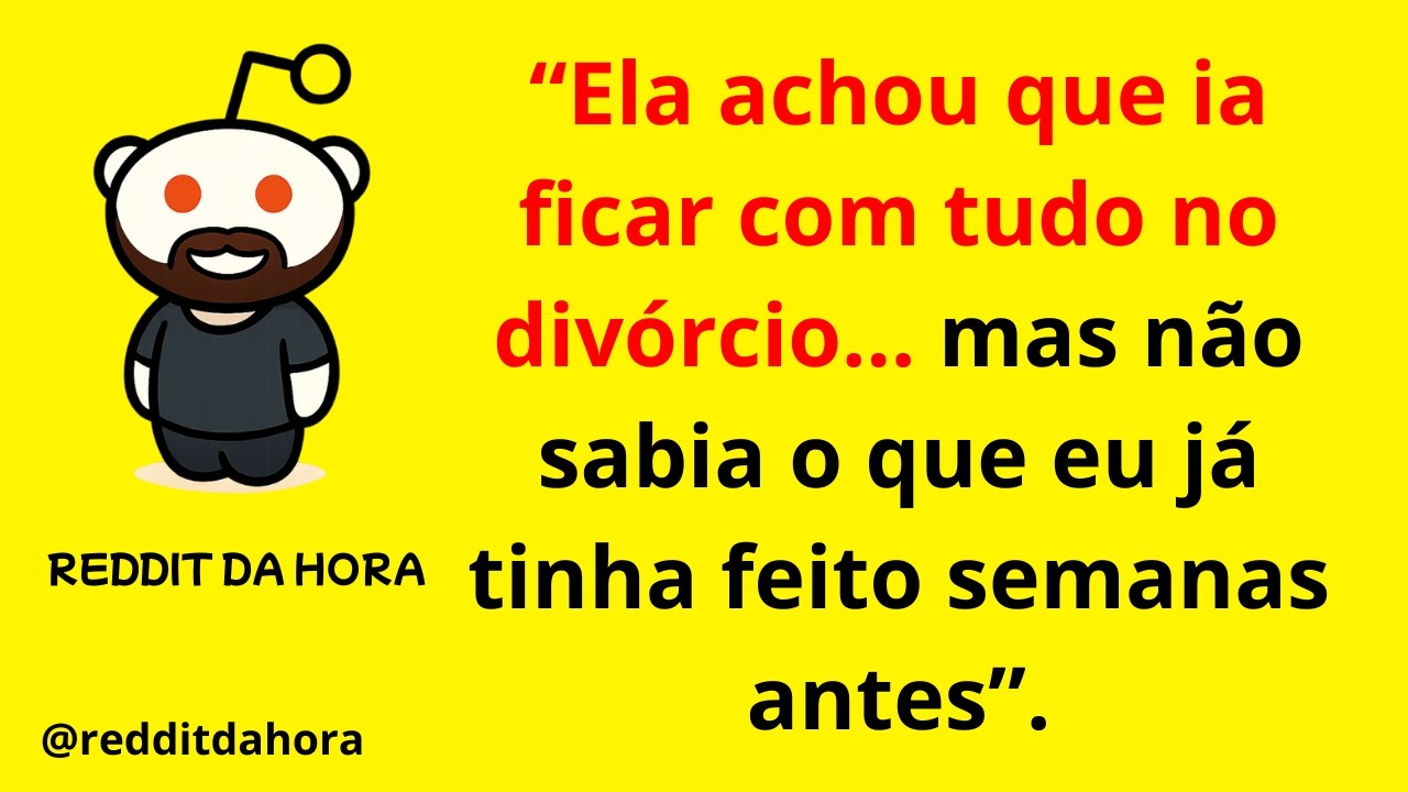 “Ela achou que ia ficar com tudo no divórcio… mas não sabia o que eu já tinha feito semanas antes”.