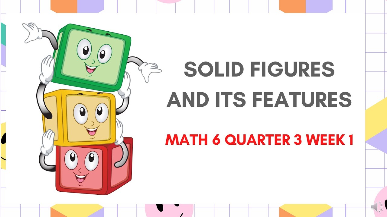 MATH 6 Q3 WEEK 1 SOLID FIGURES AND ITS FEATURES - YouTube