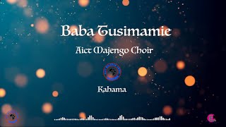 Aict Majengo Choir Kahama - BABA TUSIMAMIE (official lyrics Audio)