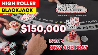 High Roller Blackjack - $150,000 on 15 - Stay and Pray - Part 3 - #122