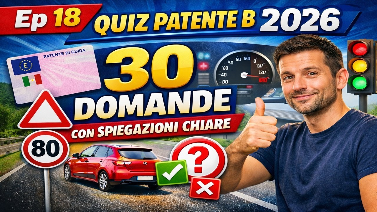 Ep 18 – Quiz Patente B 2026 – 30 Domande con Spiegazioni chiare