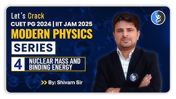 Nuclear Mass and Binding Energy | CUET PG 2024 | IIT JAM 2025 | Modern Physics | Lecture 4 | IFAS