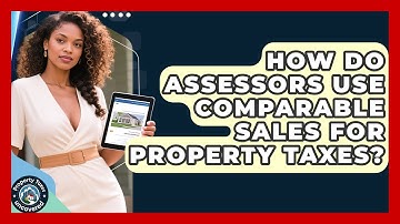 How Do Assessors Use Comparable Sales For Property Taxes? - Property Taxes Uncovered