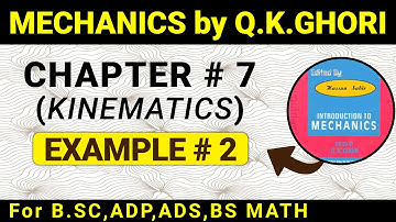 MECHANICS BY Q .K.GHORI CHAPTER # 7(KINEMATICS) EXAMPLE  PAGE 143 IN URDU / HINDI