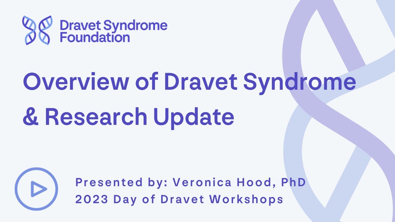2023 Day of Dravet workshops: Overview of Dravet Syndrome and Research ...