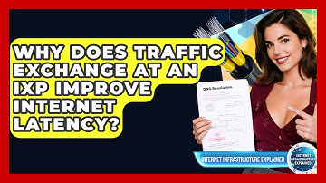 Why Does Traffic Exchange At An IXP Improve Internet Latency? - Internet Infrastructure Explained
