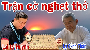 Trận cờ tướng căng thẳng nghẹt thở giữa Lại Lý Huynh vs Lý Cảnh Thân