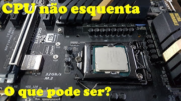 Processador não esquenta. O que pode ser? [Placa mãe liga sem vídeo].