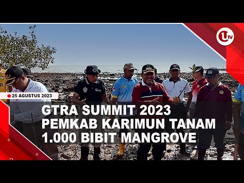 PEMKAB KARIMUN TANAM MANGROVE DALAM RANGKAIAN GTRA SUMMIT 2023 | U-NEWS