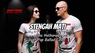 Download lagu Stengah Mati – Ona Hetharua - Duet Pop Ballad Cover