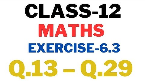 Ex-6.3 [Q13 to Q29] Maths Class 12 NCERT Solutions Chapter 6 Application of Derivatives | 2023-24