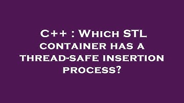 C++ : Which STL container has a thread-safe insertion process?