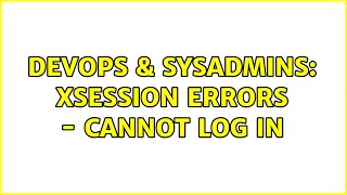 DevOps & SysAdmins: Xsession errors - cannot log in