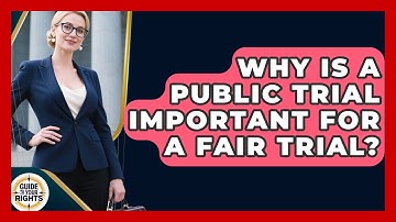 Why Is A Public Trial Important For A Fair Trial? - Guide To Your Rights