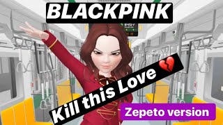 Kill This Love - BLACKPINK (Zepeto Version) 🖤💖💔💔💔