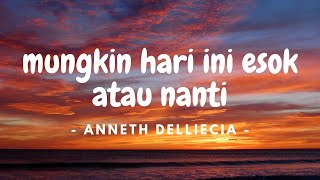 Anneth Delliecia - Mungkin Hari Ini, Esok Dan Nanti ( LYRICS  )