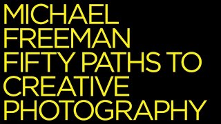 Michael Freeman: Fifty Paths to Creative Photography