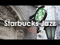 Starbucks Coffee Shop Music - Best Starbucks Music Playlist - Starbucks Jazz & Bossa Nova for Relax