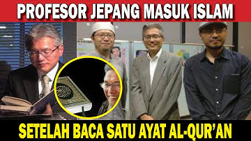 PROFESOR JEPANG MASUK ISLAM SETELAH BACA SATU AYAT ALQURAN