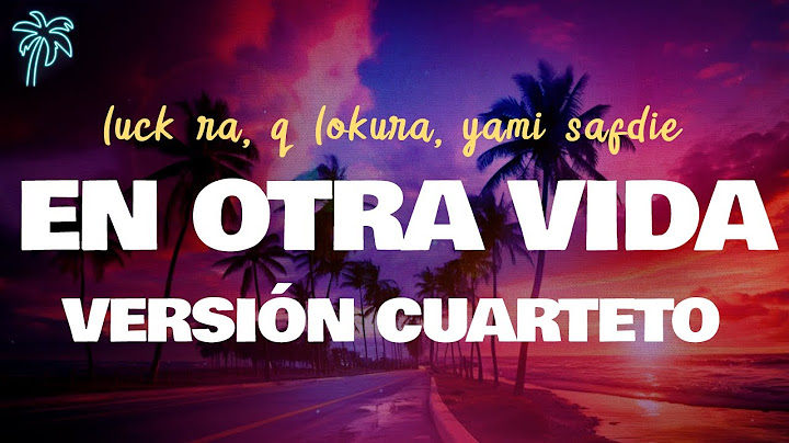 luck ra, yami safdie, q'lokura - EN OTRA VIDA (VERSIÓN CUARTETO) (letra)