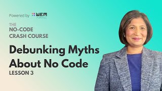 Debunking Myths About No Code | Lesson 3 No Code Crash Course | WEM APAC