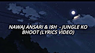 Nawaj Ansari & Jhapali  - JUNGLE KO BHOOT (Lyrics Video)