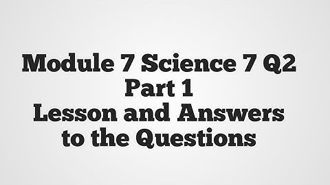 Module 7 Science 7 Q2 Part 1