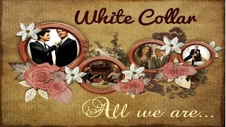 White Collar Tribute || All we are White Collar Tribute || All we are