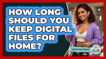 How Long Should You Keep Digital Files For Home? - Homekeeping Handbook