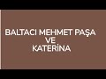 BALTACI MEHMET PAŞA VE KATERİNA