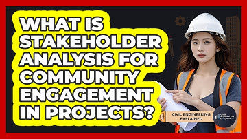 What Is Stakeholder Analysis For Community Engagement In Projects? - Civil Engineering Explained