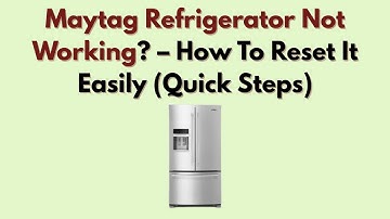 Maytag Refrigerator Not Working? – How To Reset It Easily (Quick Steps)