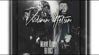 MERVE ÖZBEY X BLOK3 - VİCDANIN AFFETSİN ( İsmail Güner) Resimi