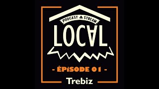 LOCAL épisode 01 Trebiz