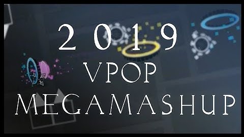 Layout Megacollab | "VPOP MEGAMASHUP 2019" by Nexorous, DangNghiGD, PJgguy, me & many more