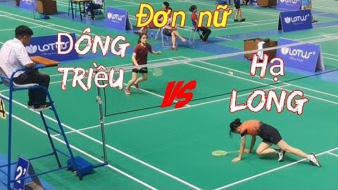 Trình độ cầu lông đơn nữ học sinh cấp 3 Quảng Ninh| Đông Triều gặp Hạ Long, HKPĐ tỉnh 2020