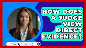 How Does A Judge View Direct Evidence? - CountyOffice.org