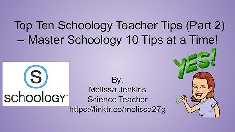 Top Ten Schoology Teacher Tips (Part 2) -- Master Schoology 10 Tips at a Time!