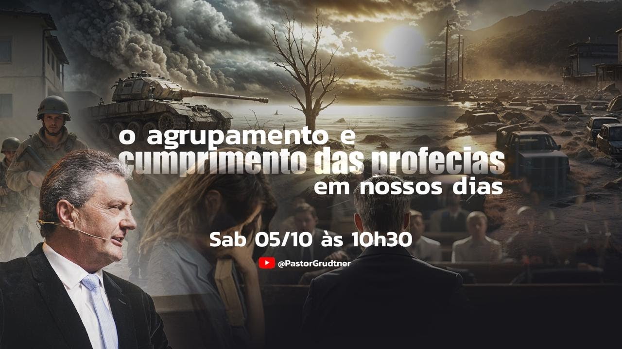 O AGRUPAMENTO E CUMPRIMENTO DAS PROFECIAS EM NOSSOS DIAS | PR. GILSON GRUDTNER